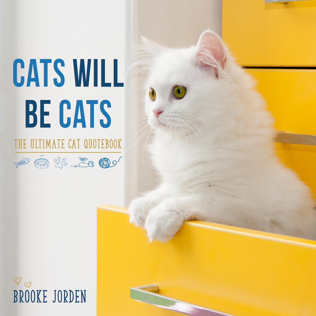 Cats Will Be Cats: The Ultimate Cat Quotebook